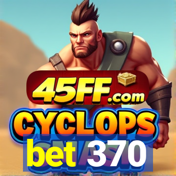 bet 370